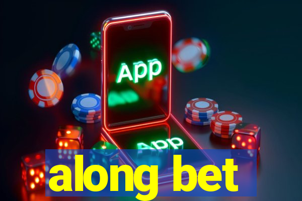 along bet