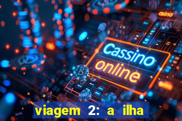 viagem 2: a ilha misteriosa filme completo dublado