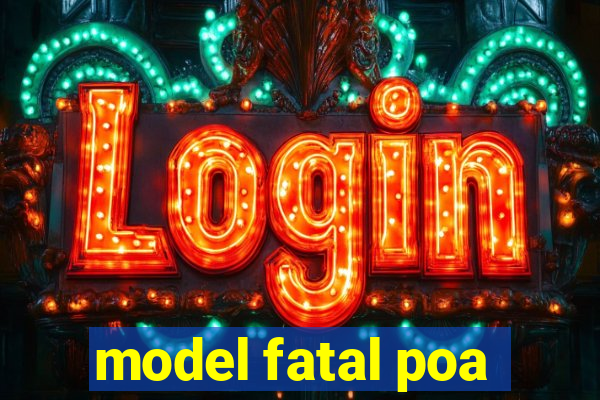 model fatal poa