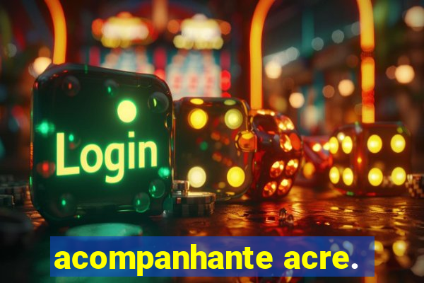 acompanhante acre.