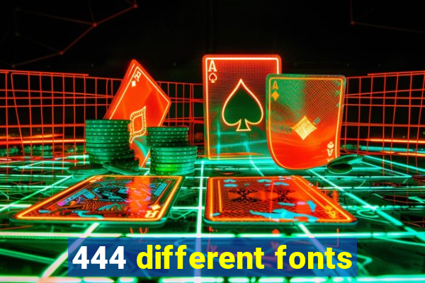 444 different fonts