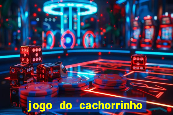 jogo do cachorrinho que ganha dinheiro