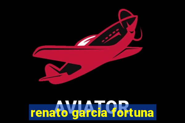 renato garcia fortuna