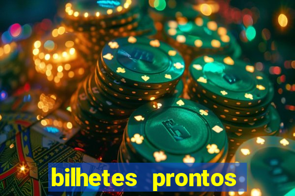 bilhetes prontos para hoje