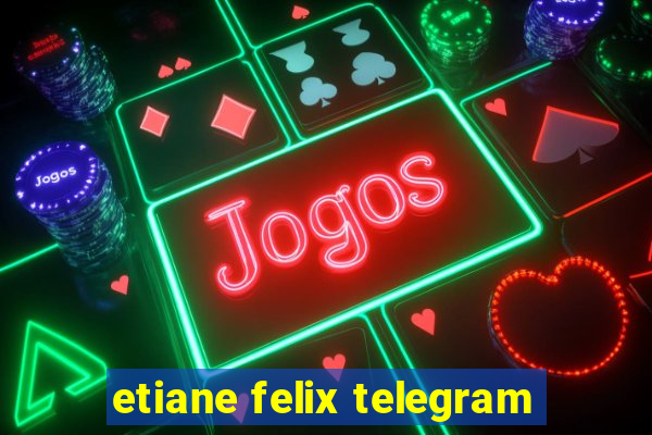 etiane felix telegram