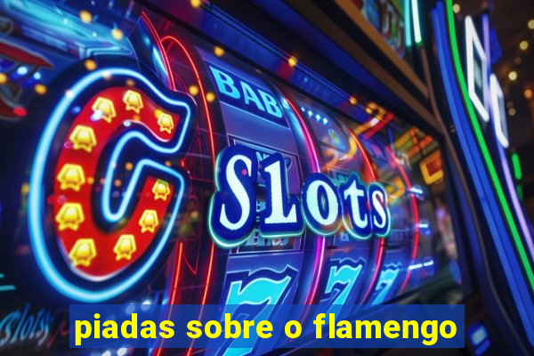 piadas sobre o flamengo