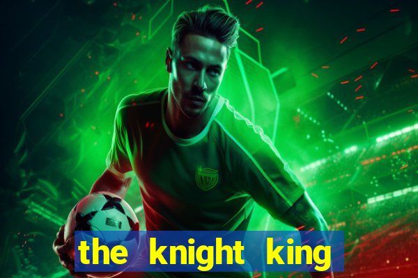 the knight king who returned with a god cap 1