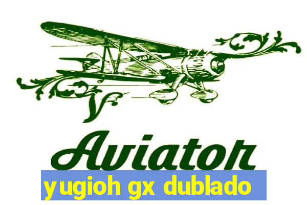 yugioh gx dublado