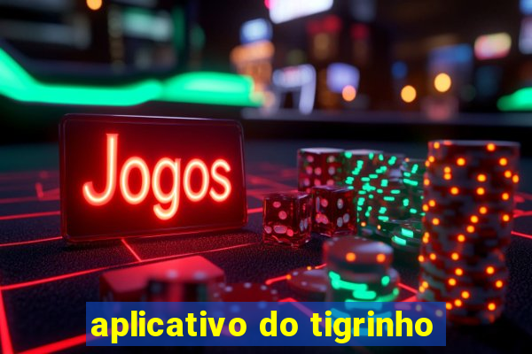 aplicativo do tigrinho