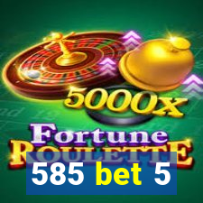 585 bet 5