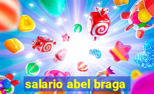 salario abel braga