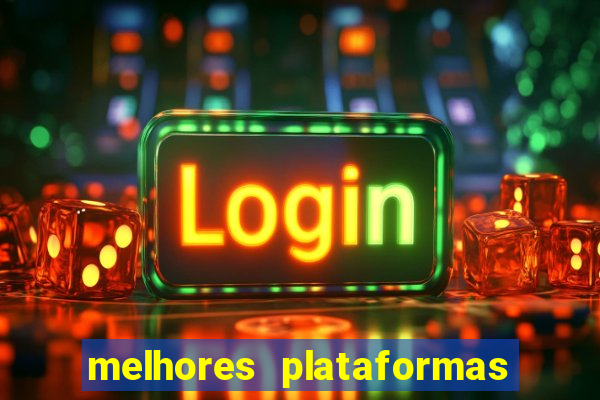 melhores plataformas do tigrinho