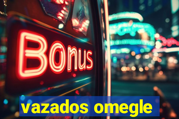 vazados omegle