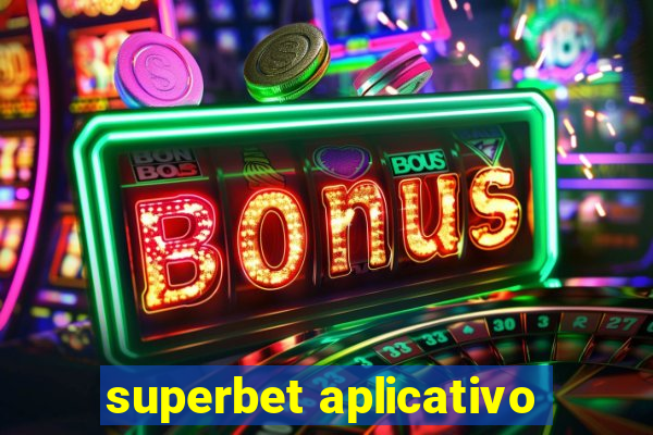 superbet aplicativo