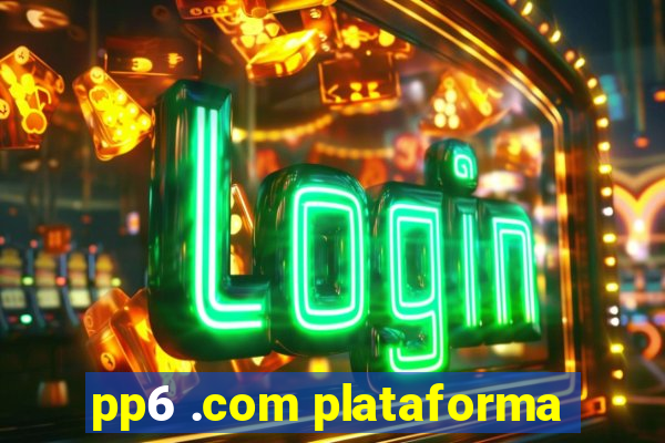 pp6 .com plataforma