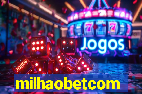 milhaobetcom