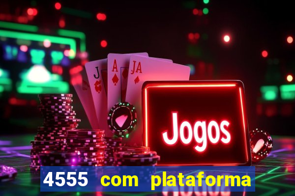 4555 com plataforma de jogos