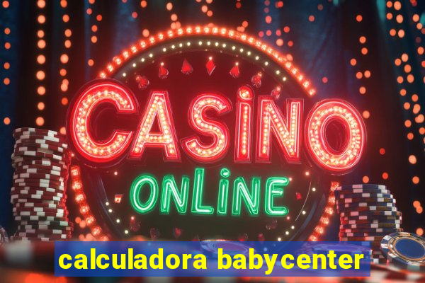 calculadora babycenter