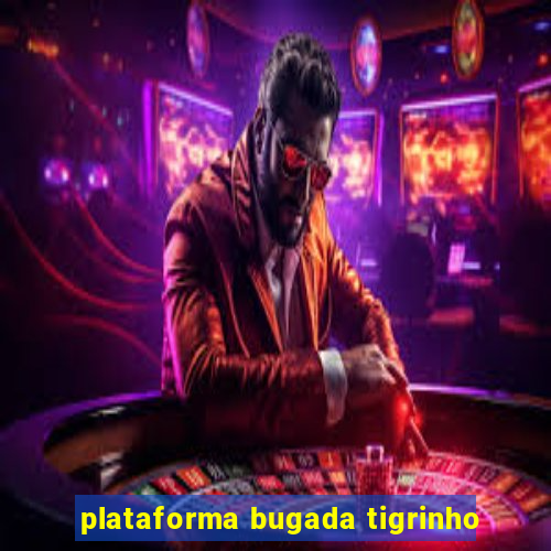 plataforma bugada tigrinho