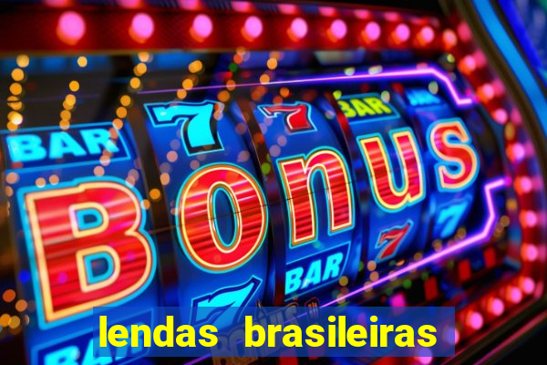 lendas brasileiras desconhecidas do folclore