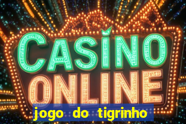jogo do tigrinho da casa chinesa