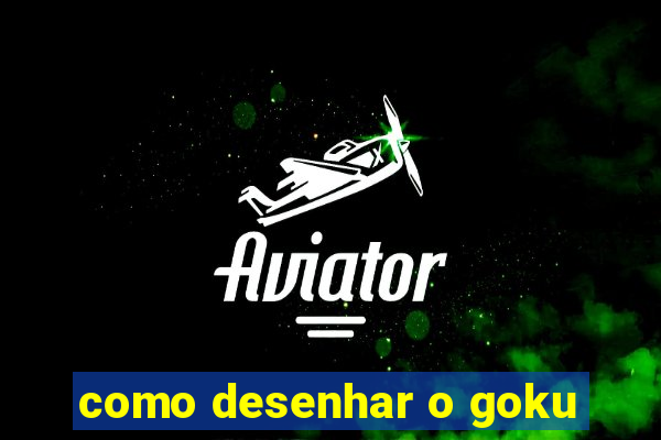 como desenhar o goku
