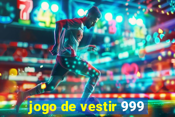 jogo de vestir 999