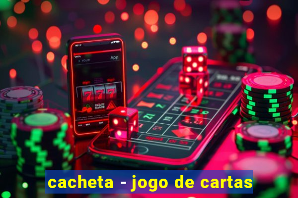 cacheta - jogo de cartas