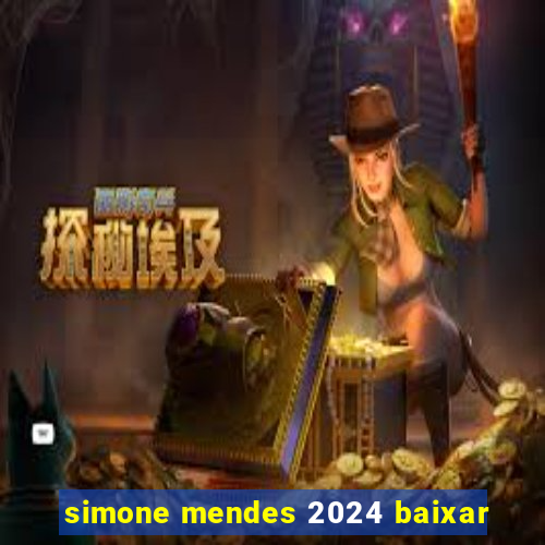 simone mendes 2024 baixar