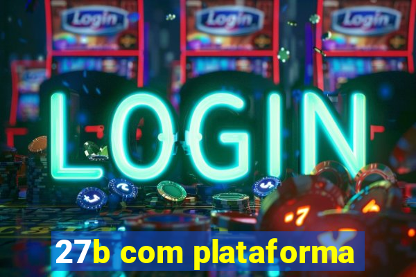 27b com plataforma