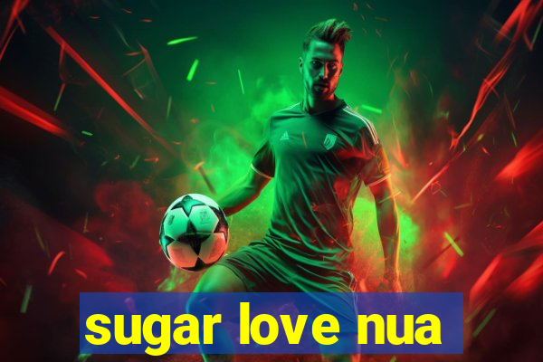 sugar love nua