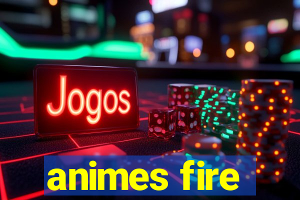 animes fire