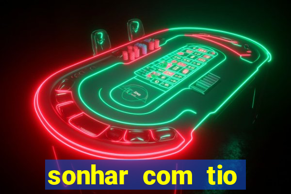 sonhar com tio jogo do bicho