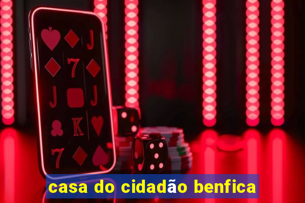 casa do cidadão benfica