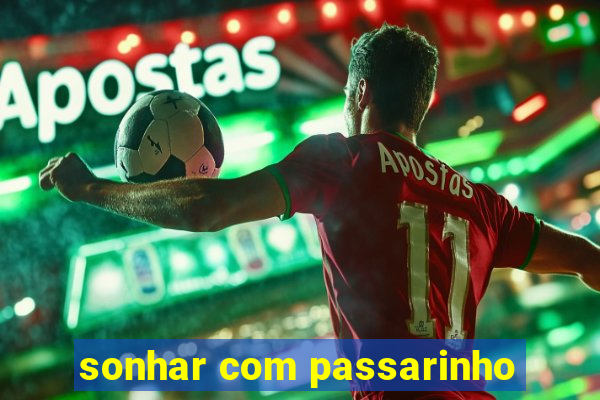 sonhar com passarinho
