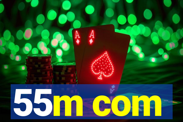 55m com