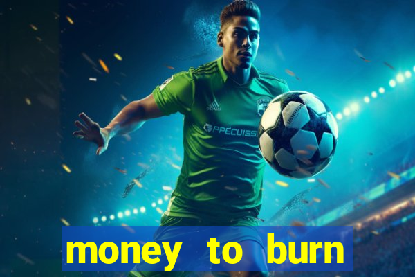 money to burn money to-burn system chapter 1 pt br