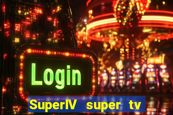 SuperIV super tv ao vivo super tv ao vivo -