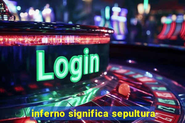 inferno significa sepultura