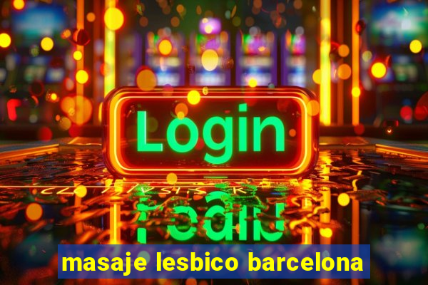 masaje lesbico barcelona