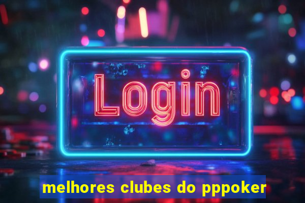 melhores clubes do pppoker