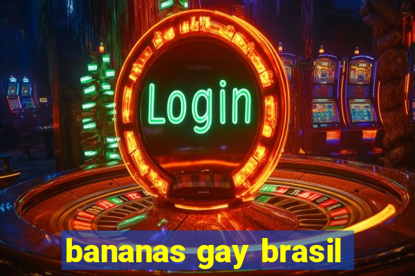 bananas gay brasil