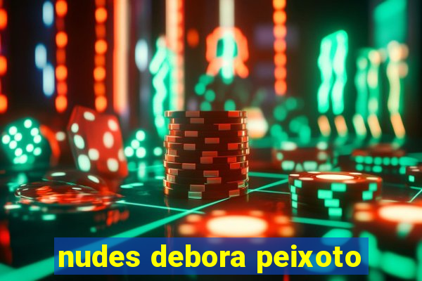 nudes debora peixoto