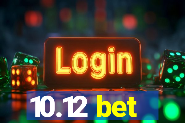 10.12 bet