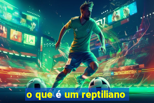 o que é um reptiliano