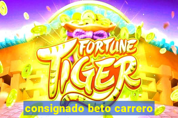 consignado beto carrero
