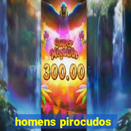 homens pirocudos