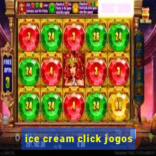 ice cream click jogos