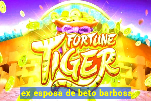 ex esposa de beto barbosa