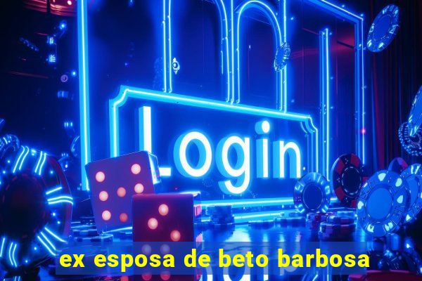 ex esposa de beto barbosa
